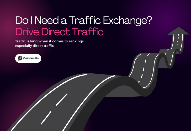 CustomHits - Do I Need a Traffic Exchange? Drive Direct Traffic