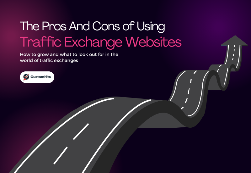 CustomHits - The Pros And Cons Of Using Traffic Exchange Websites