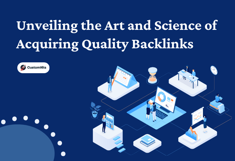 CustomHits - Unveiling the Art and Science of Acquiring Quality Backlinks for SEO Success