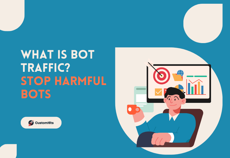CustomHits - What Is Bot Traffic? And How To Stop Harmful Traffic Bots