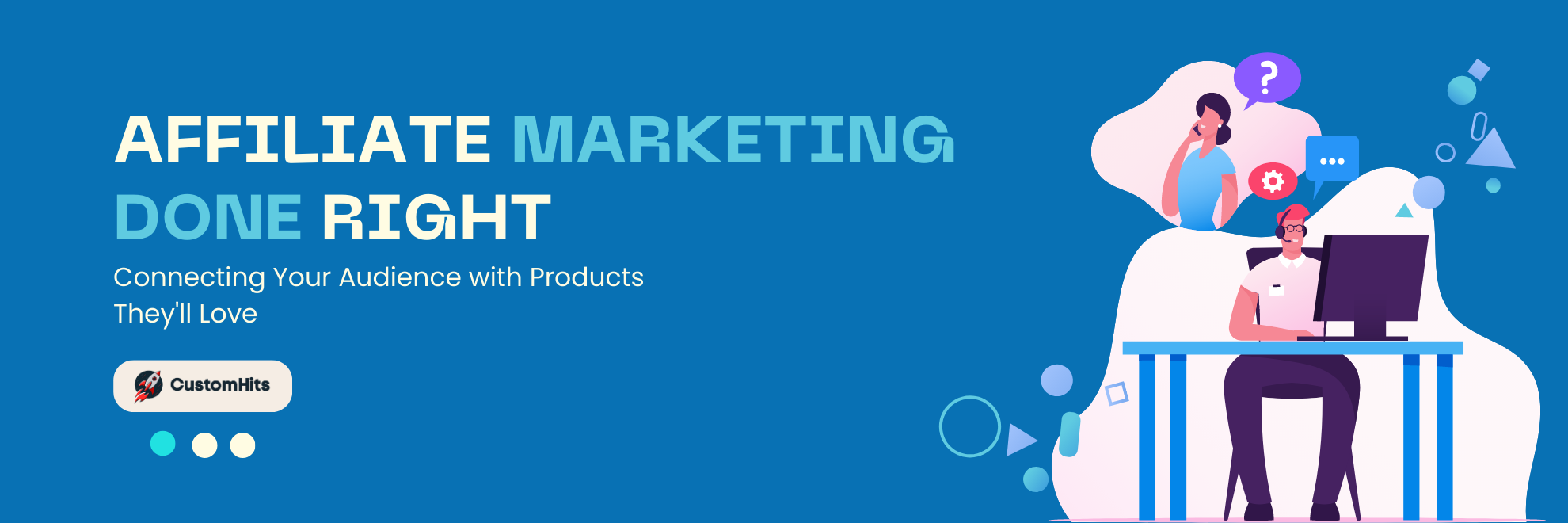 Affiliate Marketing Done Right: Connecting Your Audience with Products They'll Love