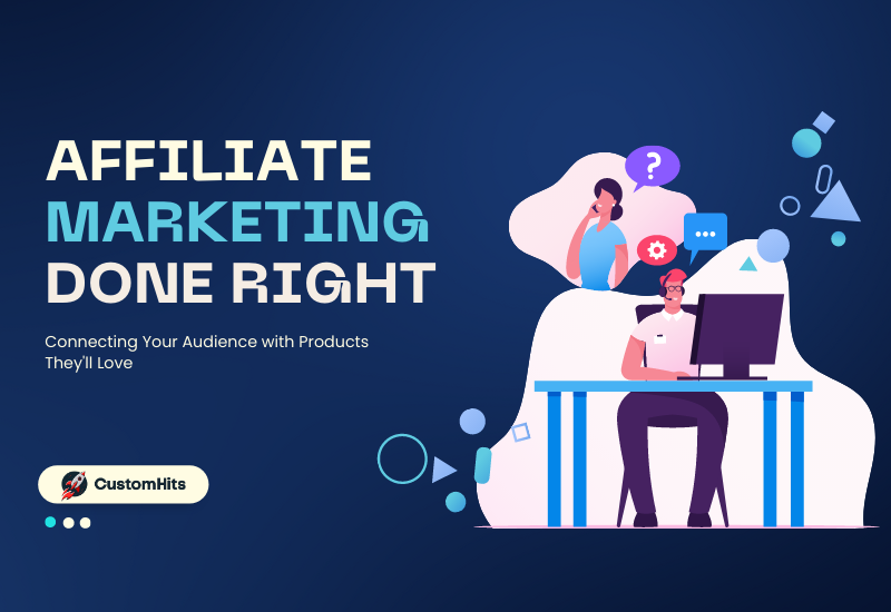 CustomHits - Affiliate Marketing Done Right: Connecting Your Audience with Products They'll Love