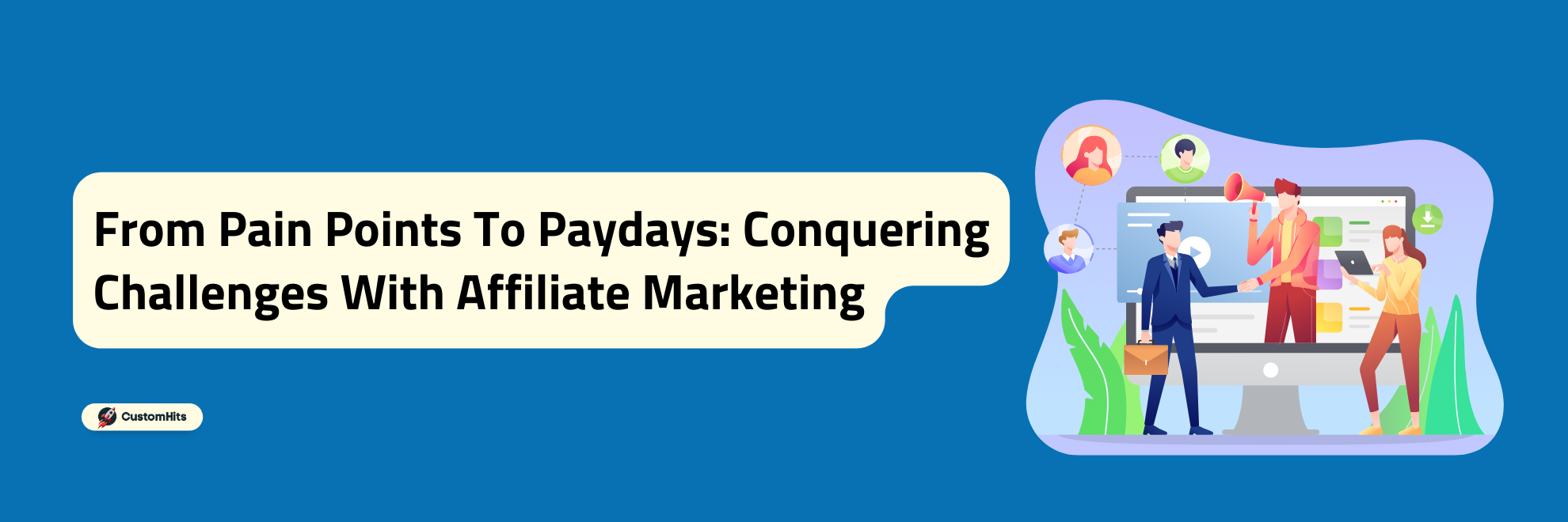 From Pain Points To Paydays: Conquering Challenges With Affiliate Marketing