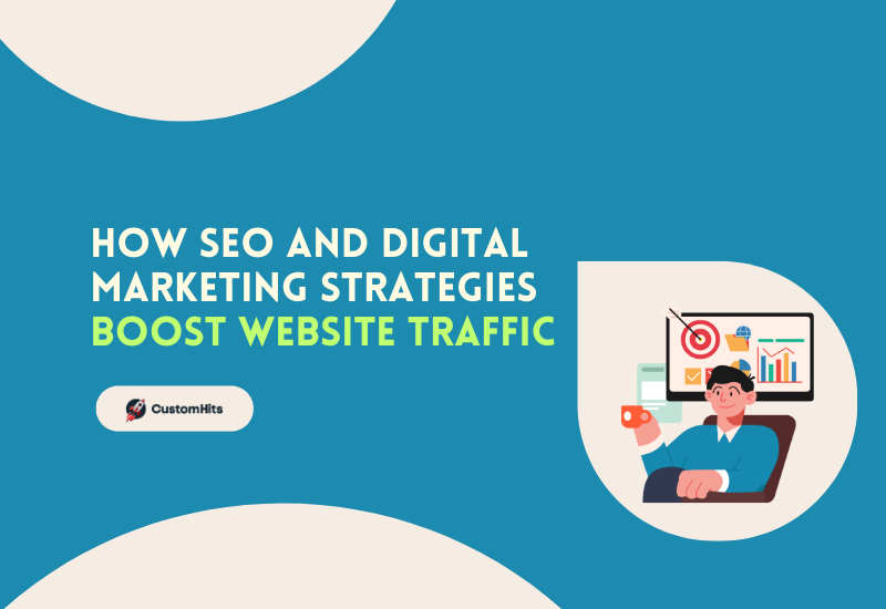 CustomHits - How SEO and Digital Marketing Strategies Boost Website Traffic