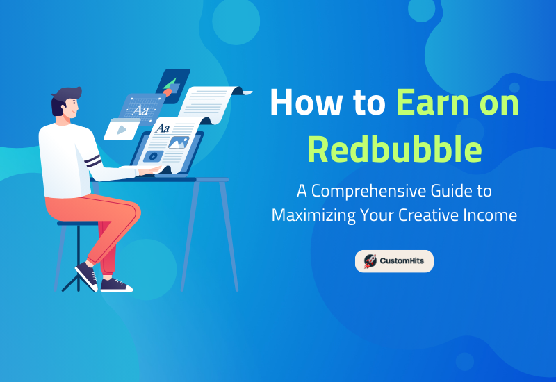 CustomHits - How to Earn on Redbubble: A Comprehensive Guide to Maximizing Your Creative Income