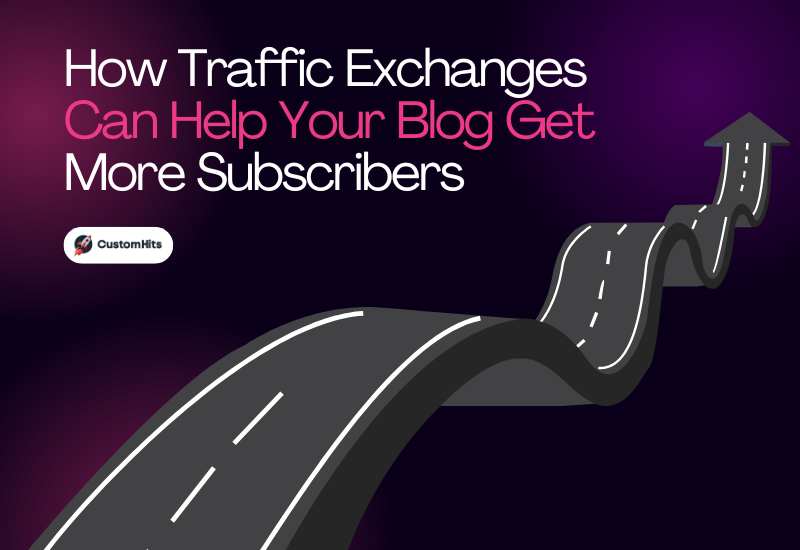 CustomHits - How Traffic Exchanges Can Help Your Blog Get More Subscribers