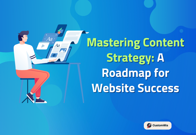 CustomHits - Mastering Content Strategy: A Roadmap for Website Success