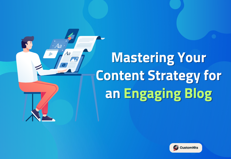 CustomHits - Mastering Your Content Strategy for an Engaging Blog