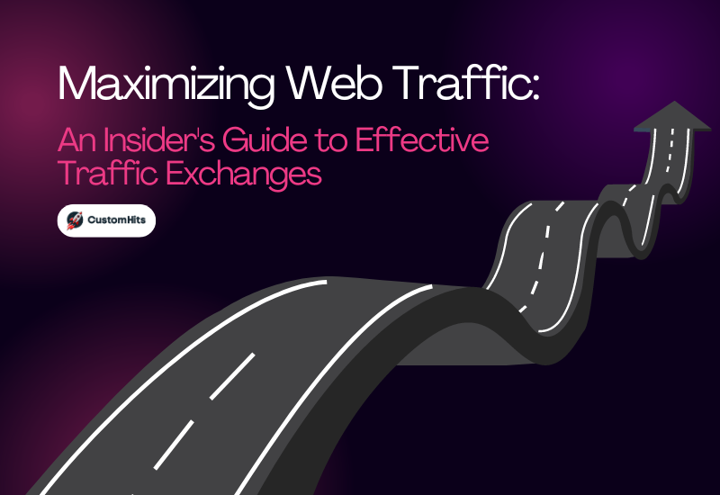 CustomHits - Maximizing Web Traffic: An Insider's Guide to Effective Traffic Exchanges