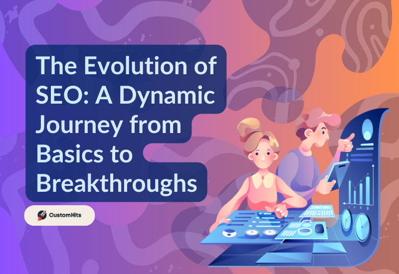 CustomHits - The Evolution of SEO: A Dynamic Journey from Basics to Breakthroughs