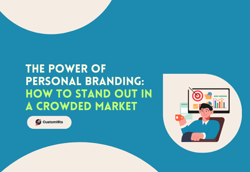 CustomHits - The Power of Personal Branding: How to Stand Out in a Crowded Market