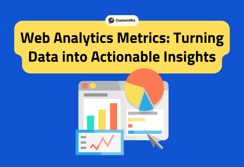 CustomHits - Web Analytics Metrics: Turning Data into Actionable Insights