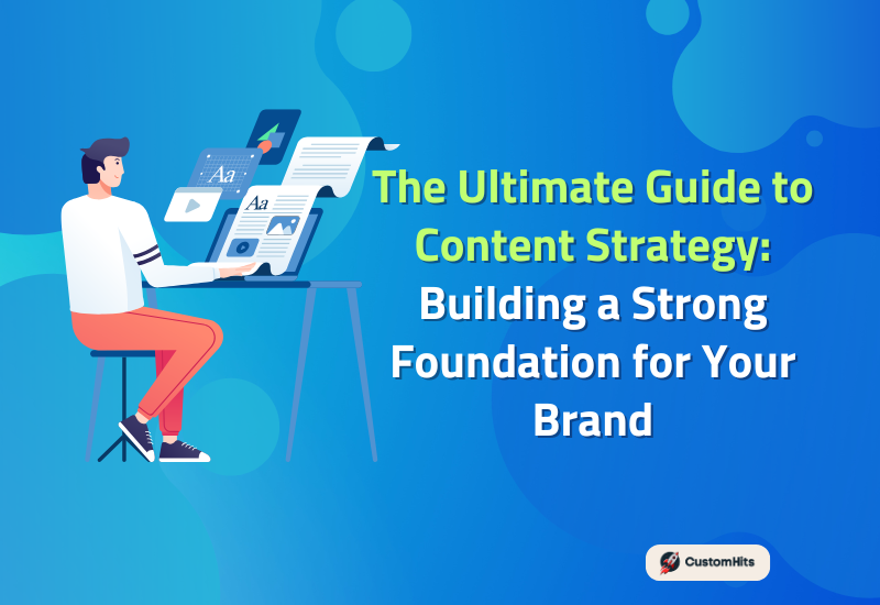 CustomHits - The Ultimate Guide to Content Strategy: Building a Strong Foundation for Your Brand