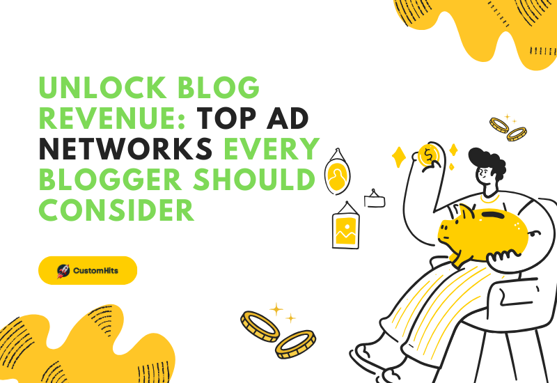 CustomHits - Unlock Blog Revenue: Top Ad Networks Every Blogger Should Consider