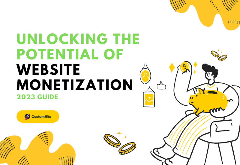 CustomHits - Unlocking the Potential of Website Monetization: A Comprehensive Guide for 2023