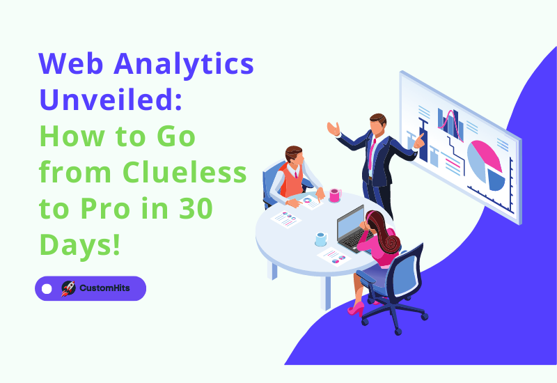 CustomHits - Web Analytics Unveiled: How to Go from Clueless to Pro in 30 Days!