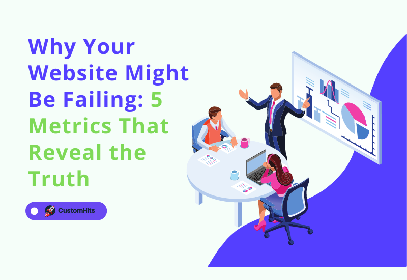 CustomHits - Why Your Website Might Be Failing: 5 Metrics That Reveal the Truth